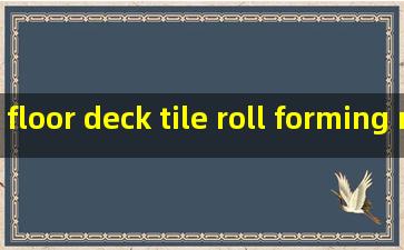 floor deck tile roll forming machine